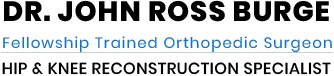 Dr. John Ross Burge, Fellowship Trained Orthopedic Surgeon, Hip & Knee Reconstruction Specialist, St. Ventura, CA